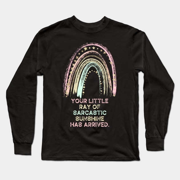 Your Little Ray of Sarcastic Sunshine Has Arrived Long Sleeve T-Shirt by Erin Decker Creative